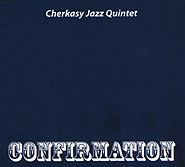 Cherkasy Jazz Quintet. Confirmation. (re-edition). /digi-pack/.